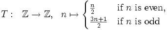 T: Z -> Z, n |-> (n/2 if n even, (3n+1)/2 if n odd)